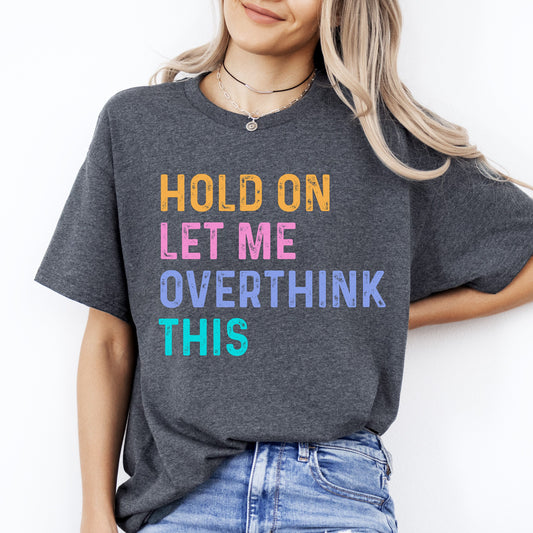 Hold on let me overthink that T-Shirt Funny Sarcastic Unisex tee Black Navy Dark Heather-Dark Heather-Family-Gift-Planet