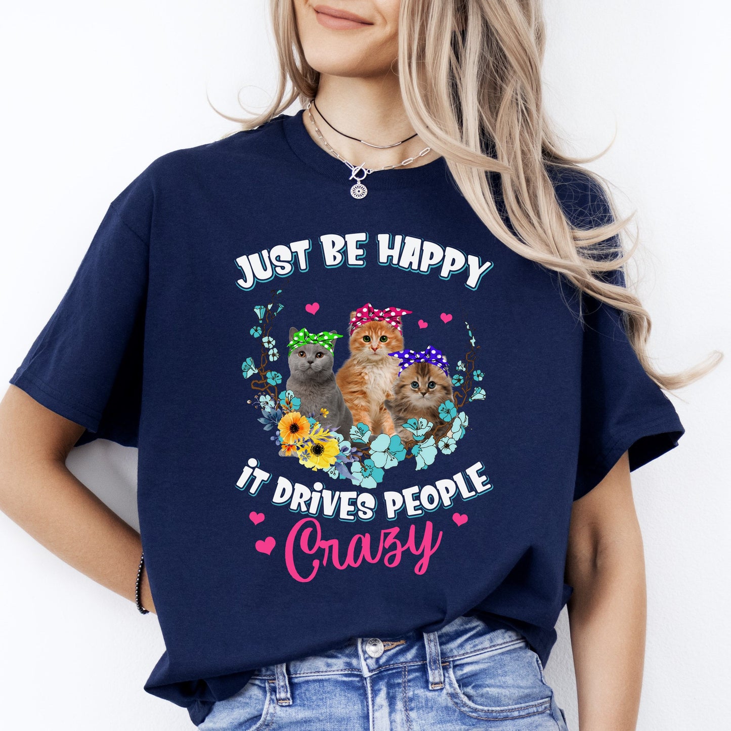 Just be happy It drives people crazy T-Shirt gift Sarcastic Cat lover Unisex Tee Black Navy Dark Heather-Navy-Family-Gift-Planet