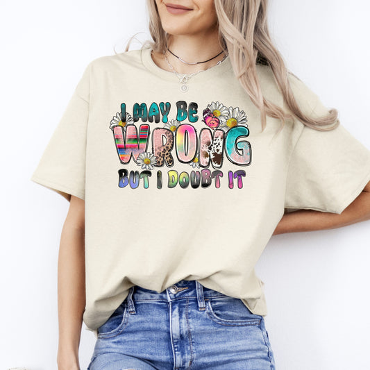 I may be wrong but I doubt it T-Shirt flowers Funny sarcastic Unisex Tee Sand White Sport Grey-Sand-Family-Gift-Planet