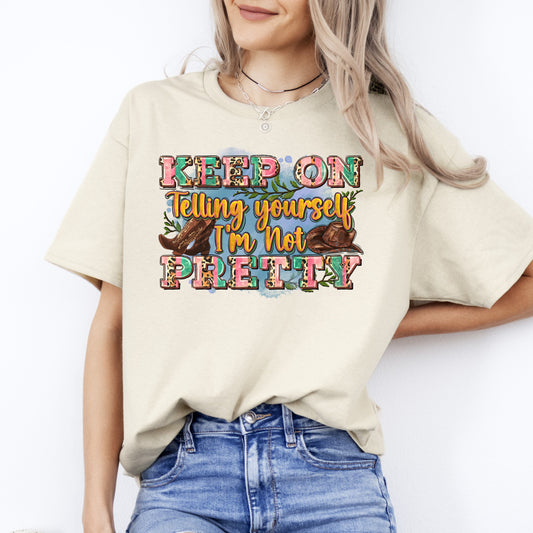 Keep on telling yourself I'm not pretty T-Shirt gift funny sarcastic western Unisex tee Sand White Sport Grey-Sand-Family-Gift-Planet