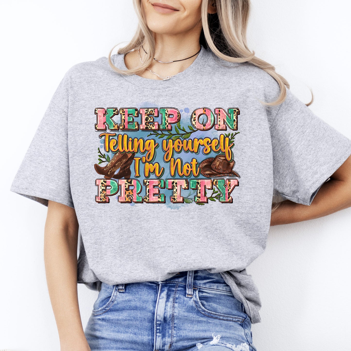 Keep on telling yourself I'm not pretty T-Shirt gift funny sarcastic western Unisex tee Sand White Sport Grey-Sport Grey-Family-Gift-Planet