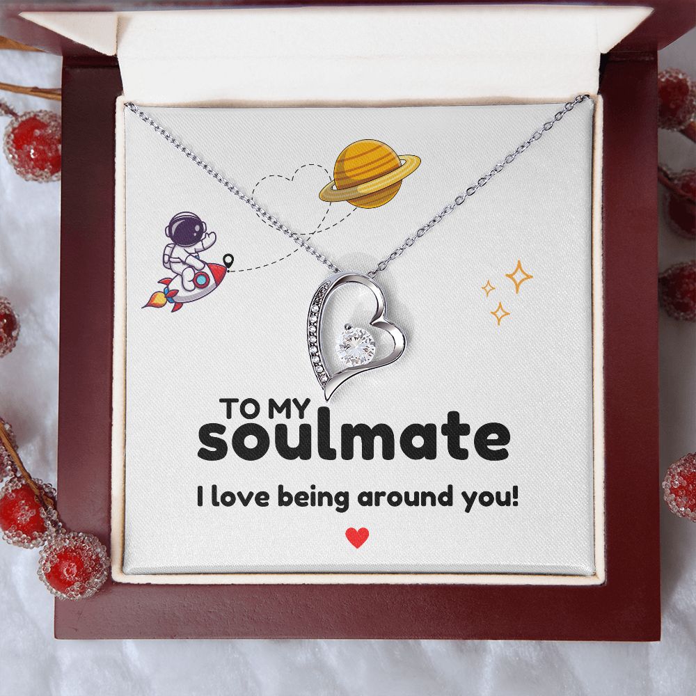 To My Soulmate - I love being around you-14k White Gold Finish-Family-Gift-Planet
