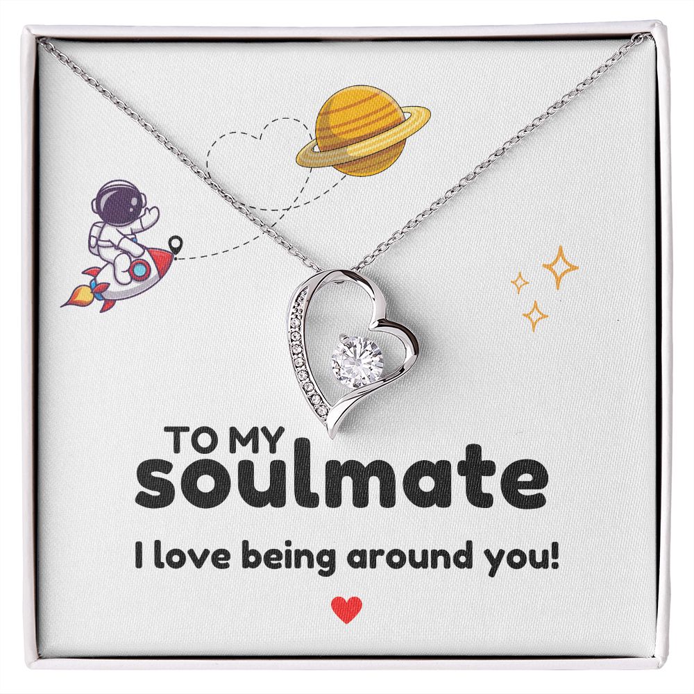 To My Soulmate - I love being around you-14k White Gold Finish-Family-Gift-Planet